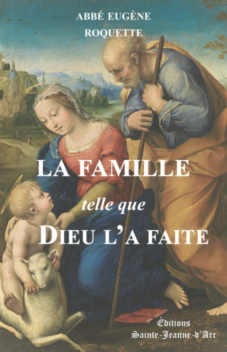 La Famille telle que Dieu l'a faite - Eugène Roquette - STE JEANNE DARC