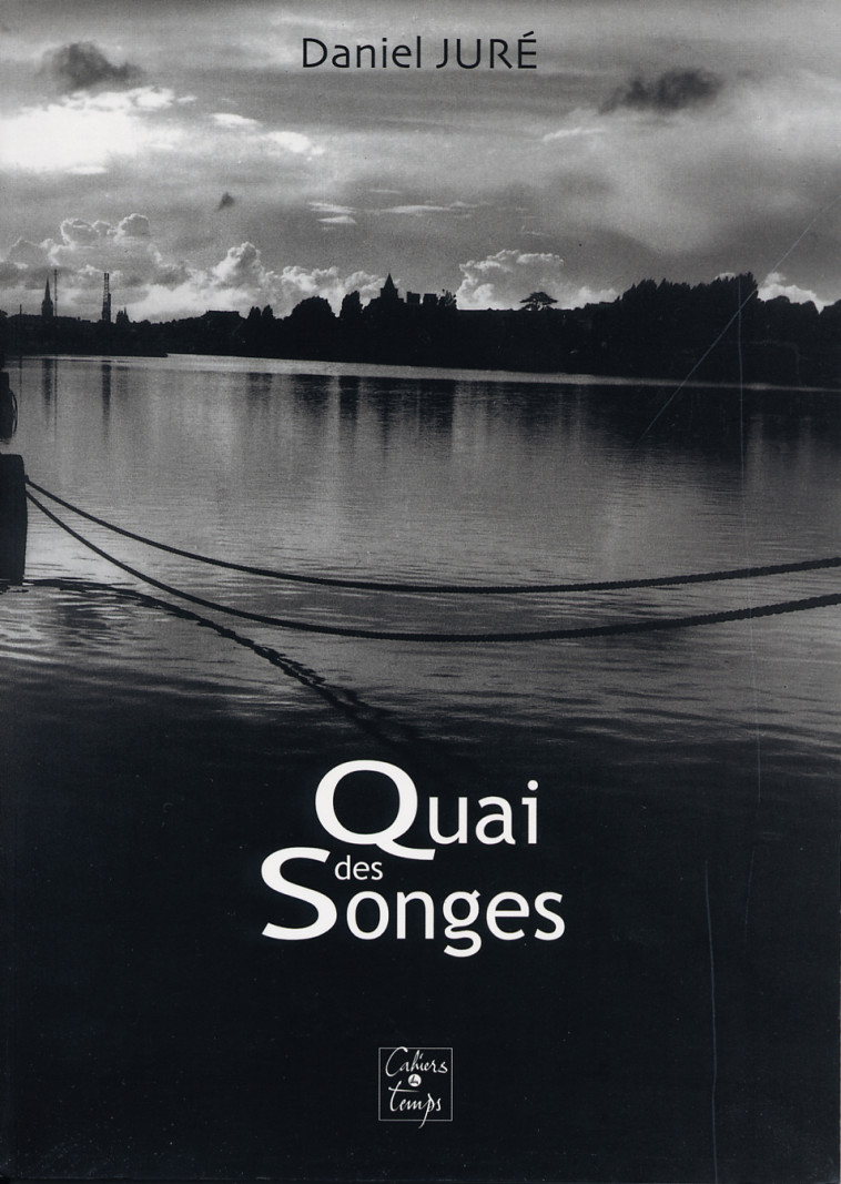 Quai des songes - Daniel Juré - CAHIERS TEMPS