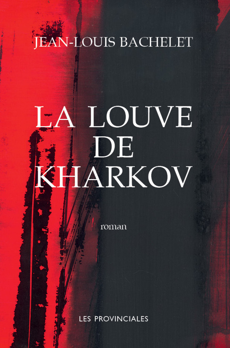 La Louve de Kharkov - Jean-Louis Bachelet - PROVINCIALES