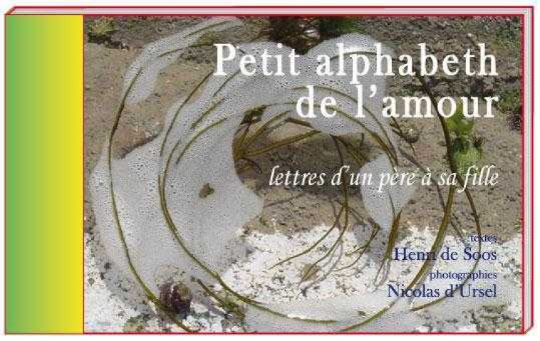 Petit alphabet de l'amour - Lettres d'un père à sa fille - Henri DE SOOS - LIVRE OUVERT