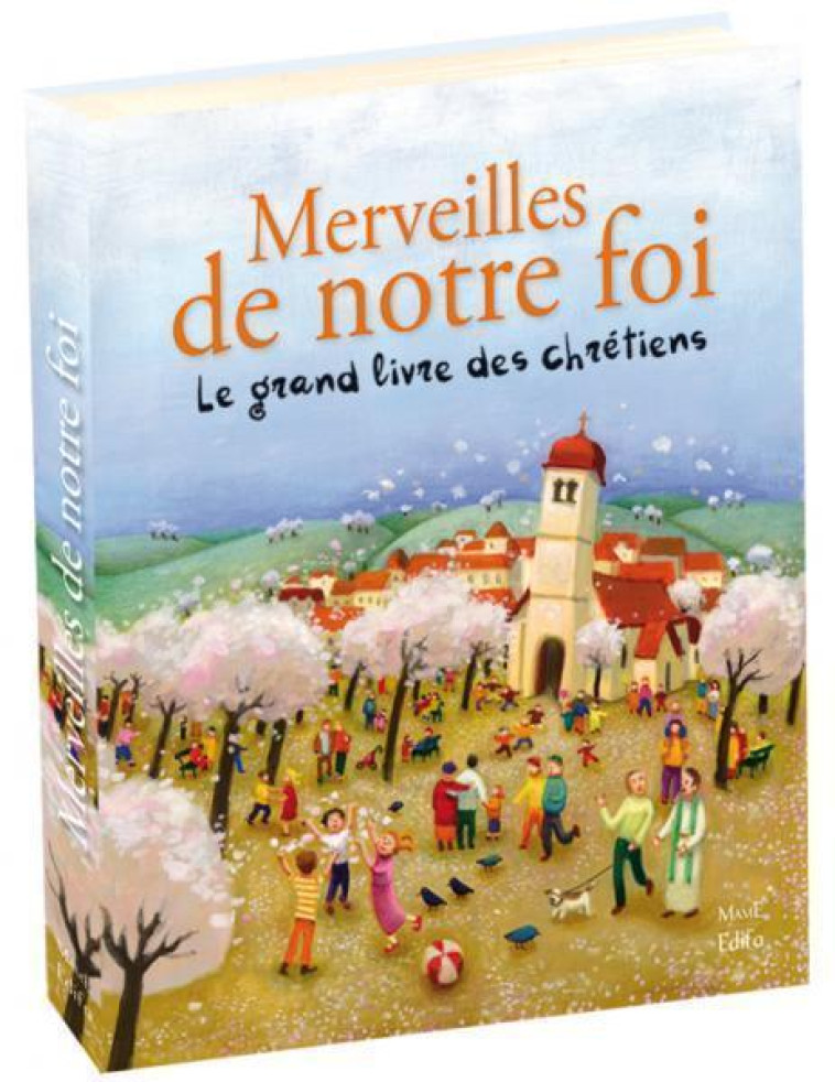 Merveilles de notre foi. Le grand livre des chrétiens - Sophie De Mullenheim - MAME