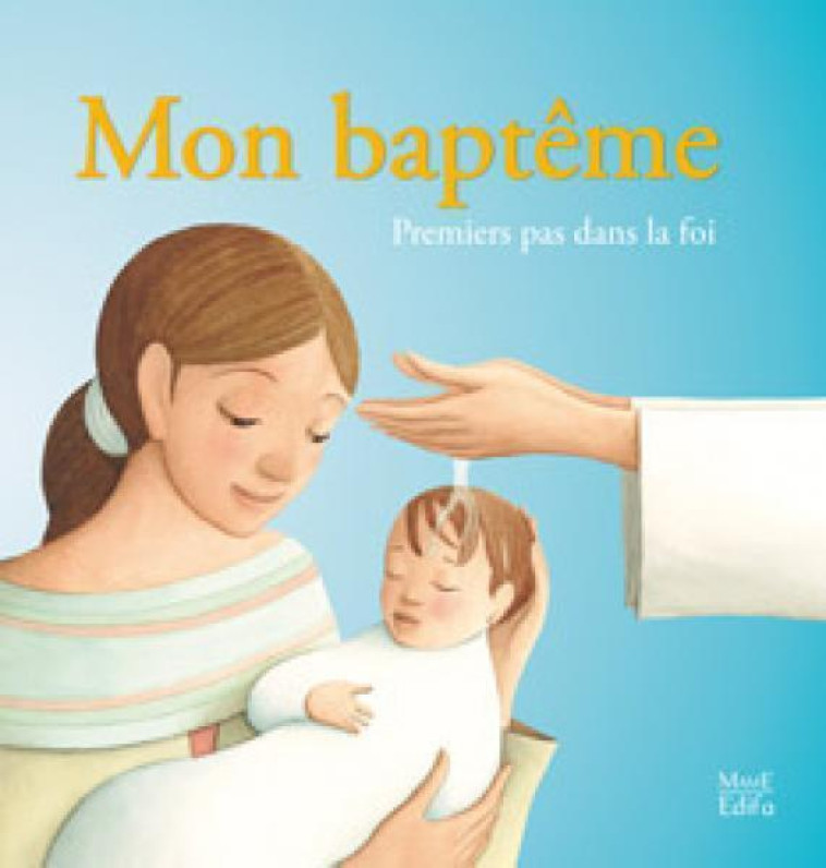 Mon baptême, premiers pas dans la foi - Sophie De Mullenheim - MAME