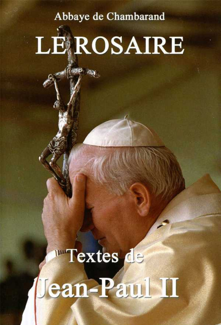 Le Rosaire - Textes de Jean-Paul II Grand format -  CHAMBARAND - TRA MONASTIQUES