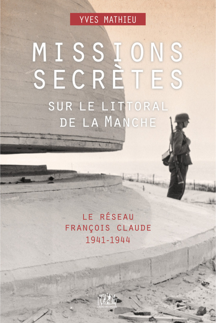 Missions secrètes sur le littoral de la Manche - Yves Mathieu - ECHO VAGUES