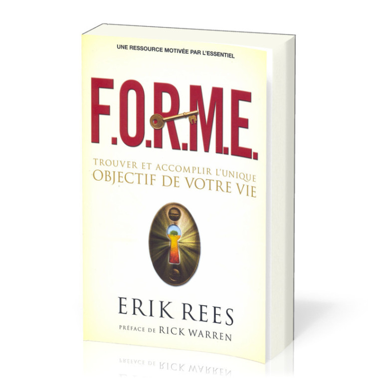 F.O.R.M.E. : Trouver et accomplir l'unique objectif de votre vie - Erik Rees - MOTIVE PAR