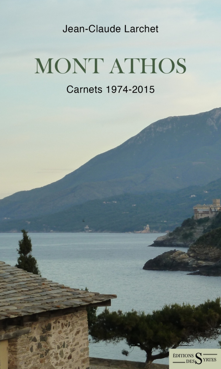 Mont Athos - Carnets 1974-2015 - Jean-Claude LARCHET - DES SYRTES