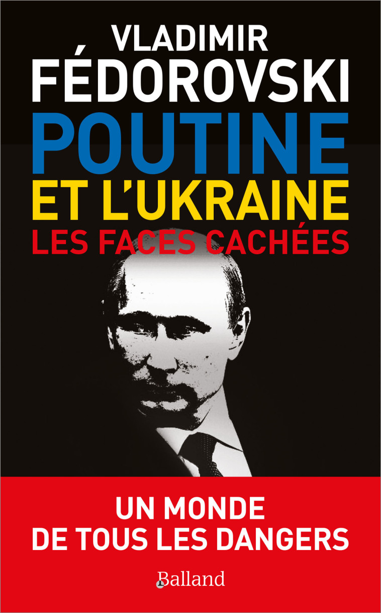 POUTINE ET L'UKRAINE. - Vladimir Fédorovski - BALLAND