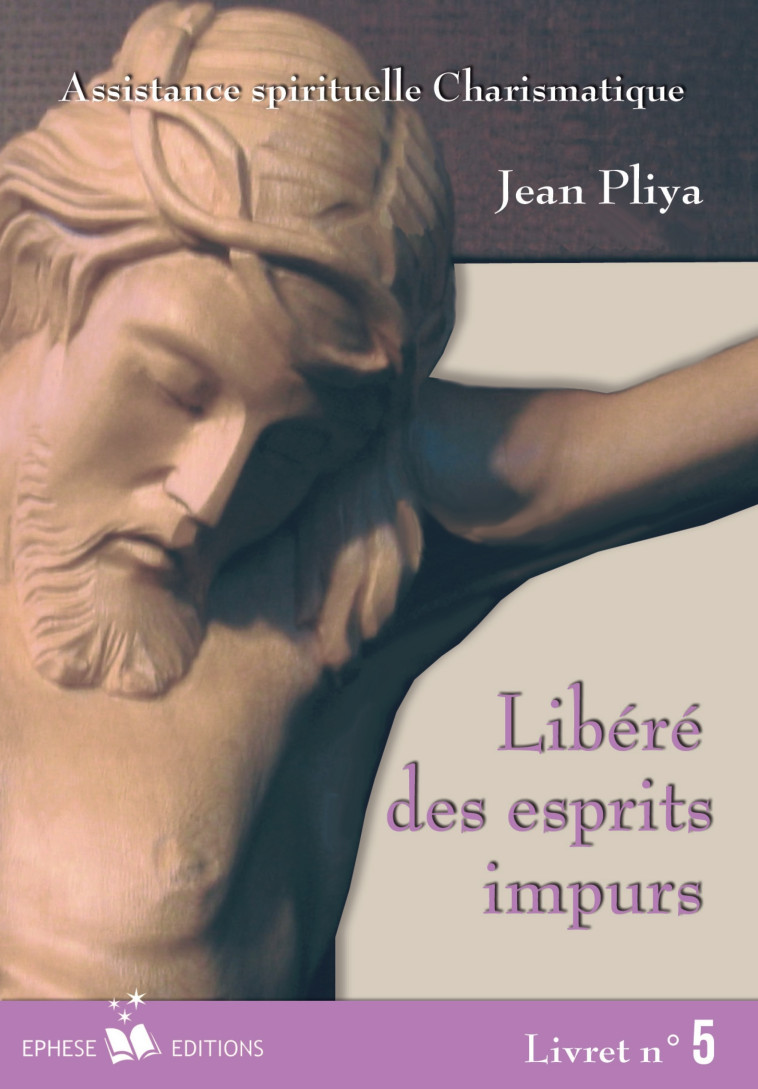 Libéré(e) des esprits impurs livret 5 - Jean Pliya - EPHESE