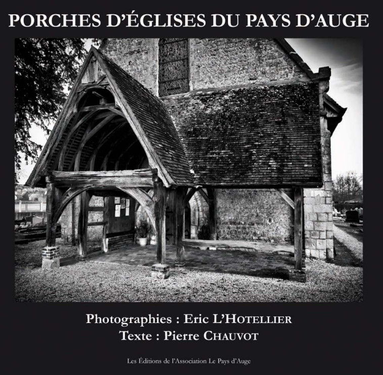 Porches d'églises du Pays d'Auge - Eric L’Hotellier - PAYS AUGE