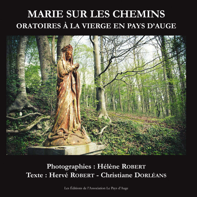 Marie sur les chemins. Oratoires à la vierge en Pays d'Auge - Herve Robert. - PAYS AUGE