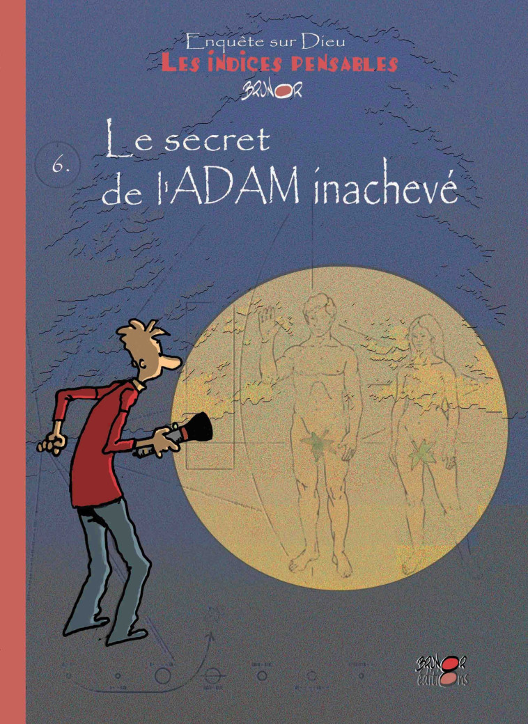 Les indices-pensables T6 - le secret de l'Adam inachevé (saison 2) -  BRUNOR  - BRUNOR