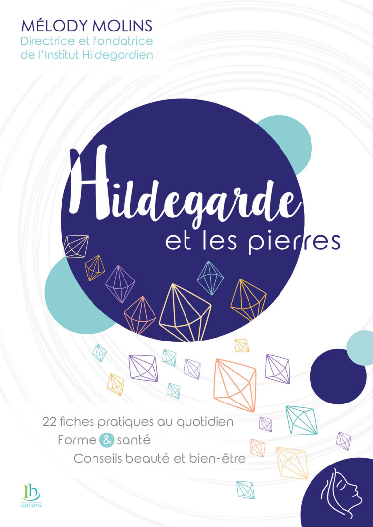 Hildegarde et les pierres - 22 fiches pratiques au quotidien - Forme & santé - Conseils beauté et bien-être - Mélody Molins - IH