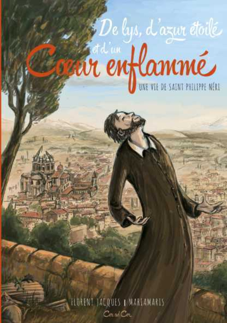 De Lys, d’Azur étoilé, et d’un Coeur enflammé - BD saint Philippe Néri - Florent JACQUES - COR AD COR