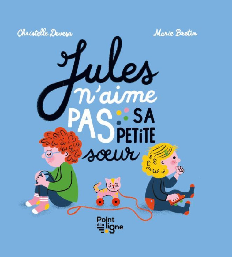 Jules n'aime pas sa petite soeur - christelle devesa - POINT LA LIGNE