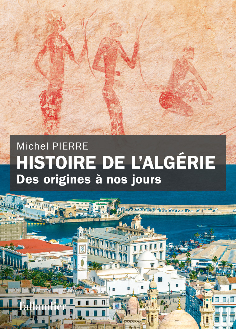 Histoire de l'Algérie - Michel Pierre - TALLANDIER