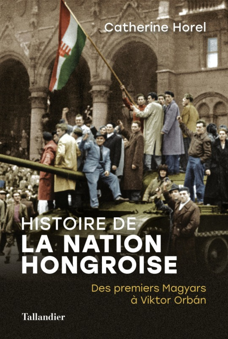 Histoire de la nation Hongroise - Catherine Horel - TALLANDIER