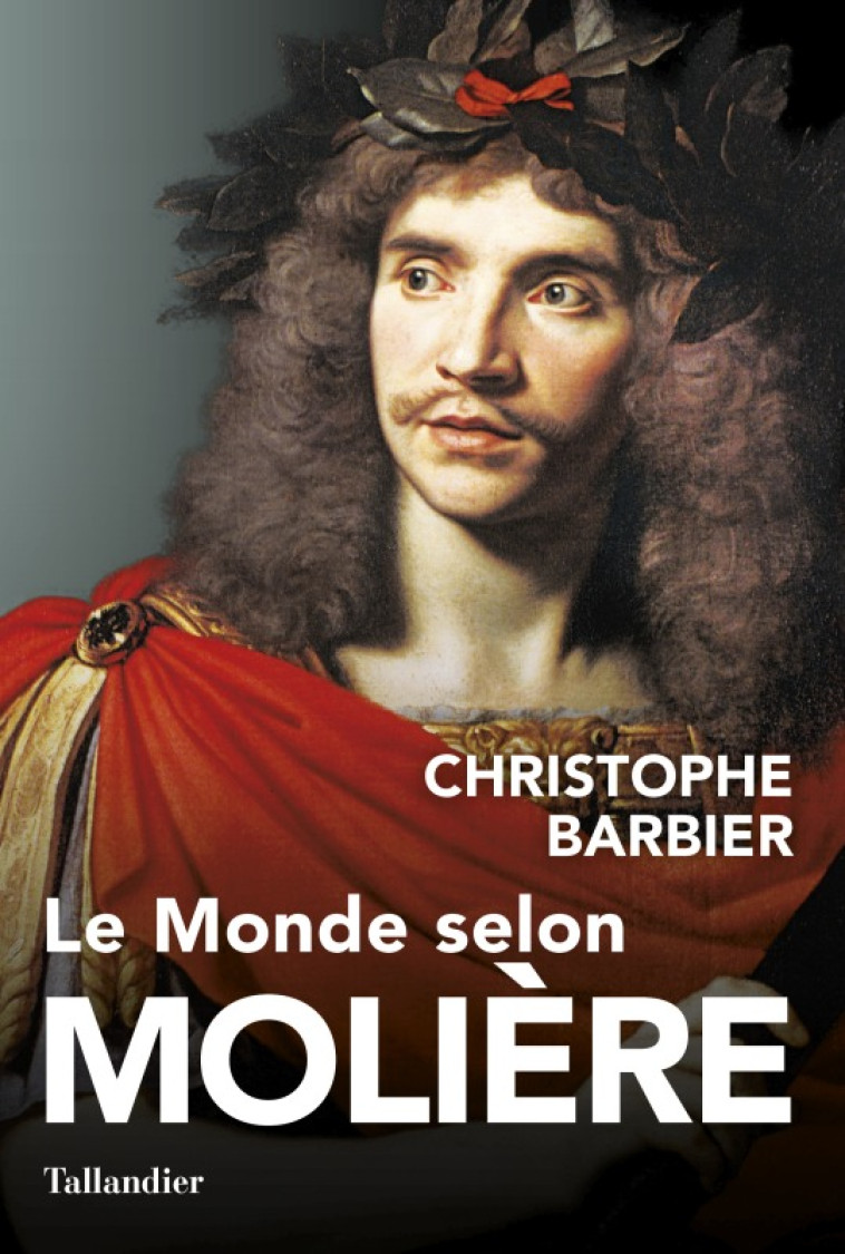 Le monde selon Molière - Christophe Barbier - TALLANDIER