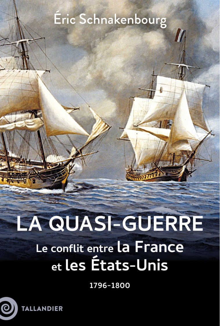 La quasi-guerre - Eric Schnakenbourg - TALLANDIER