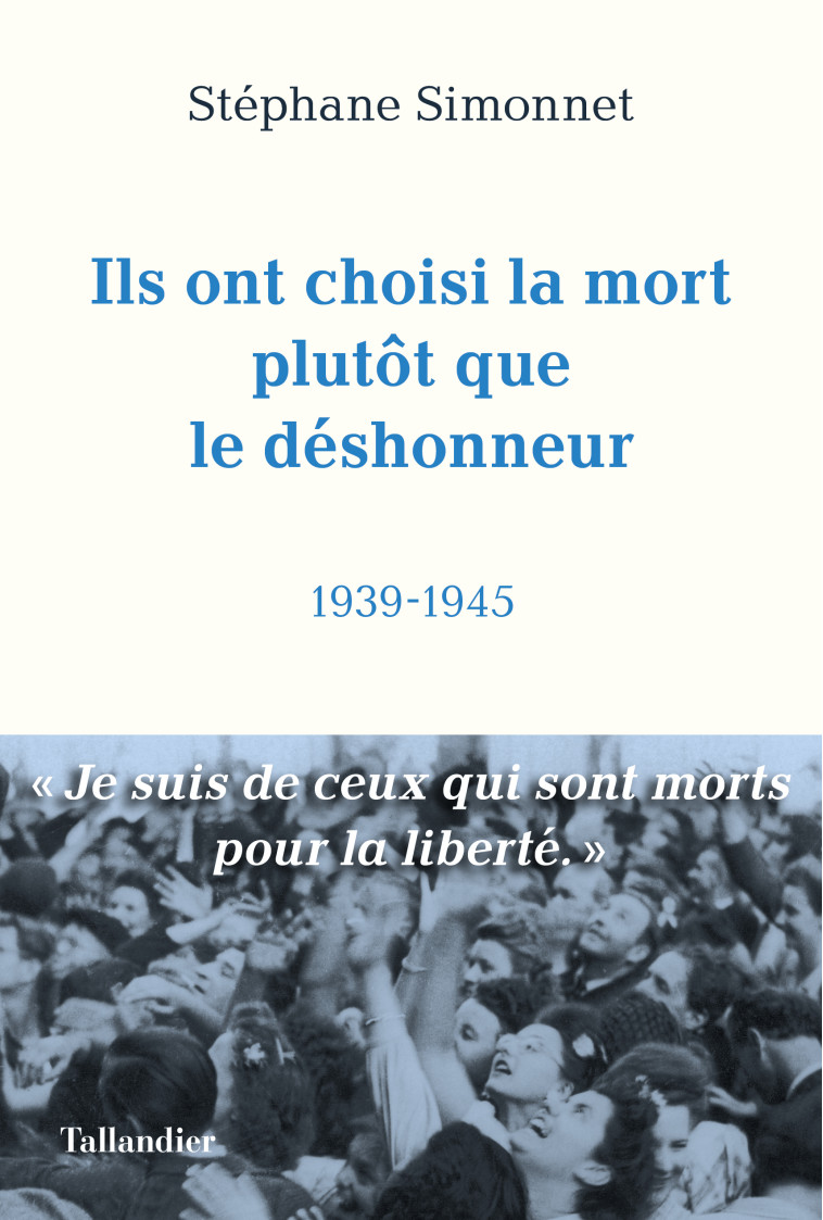 Ils ont choisi la mort plutôt que le déshonneur - Stéphane Simonnet - TALLANDIER