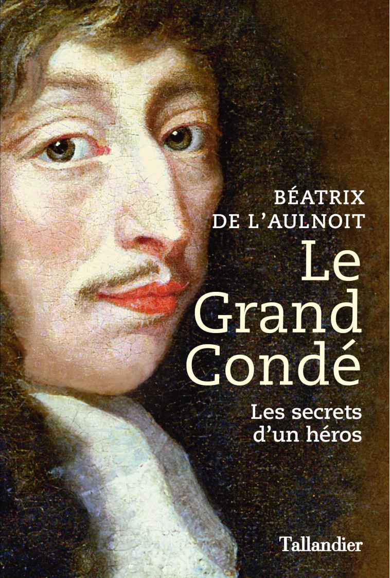 Le grand Condé - Béatrix de L'Aulnoit - TALLANDIER