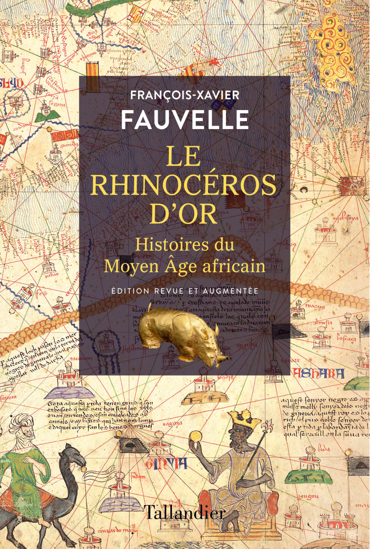 Le rhinocéros d'or - François-Xavier Fauvelle-Aymar - TALLANDIER