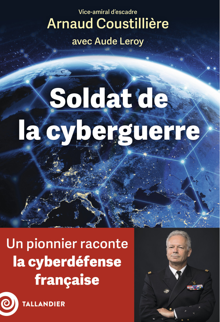 Soldat de la cyberguerre - Arnaud Coustillière - TALLANDIER