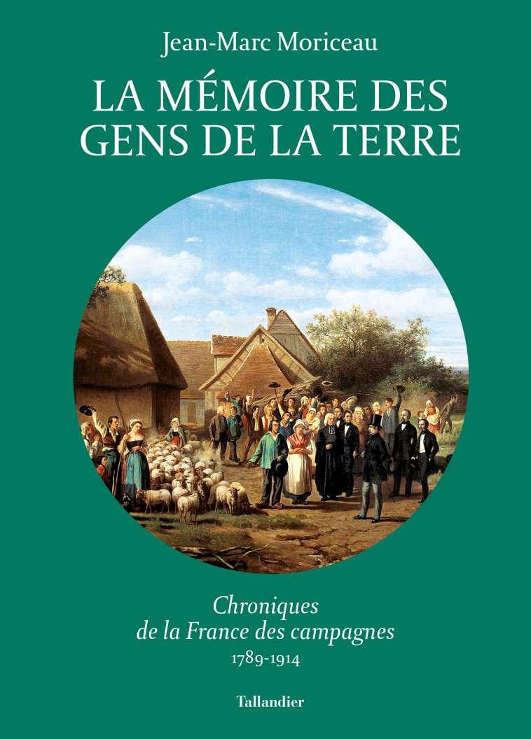 La mémoire des gens de la terre - Jean-Marc Moriceau - TALLANDIER