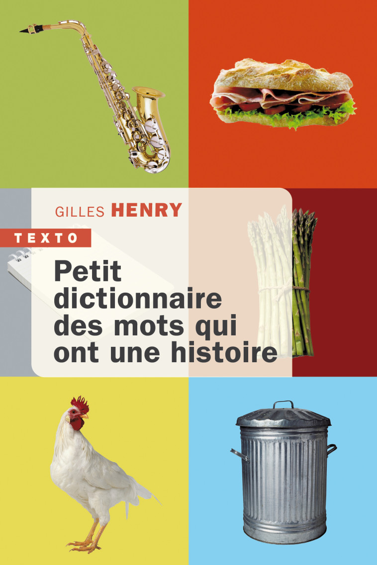 Petit dictionnaire des mots qui ont une histoire - Gilles Henry - TALLANDIER