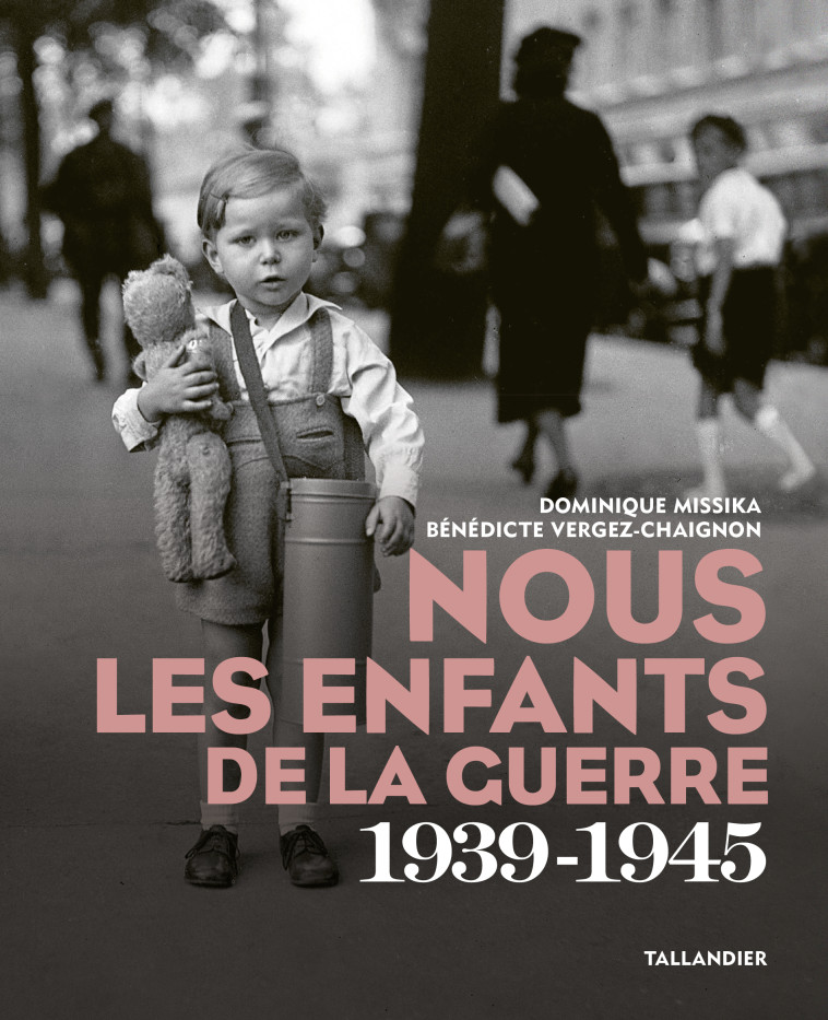 Nous les enfants de la guerre - Bénédicte Vergez-Chaignon - TALLANDIER