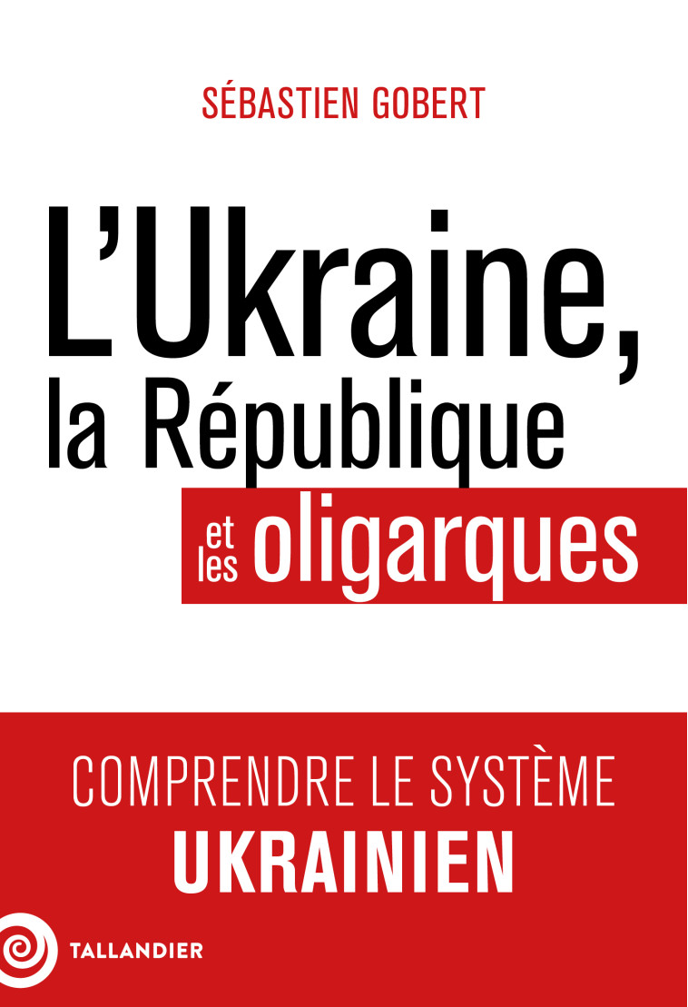 L'Ukraine, la République et les oligarques - Sébastien Gobert - TALLANDIER