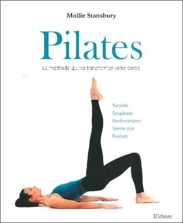 Pilates - La méthode qui va transformer votre corps - Mollie Stansbury - ELLEBORE