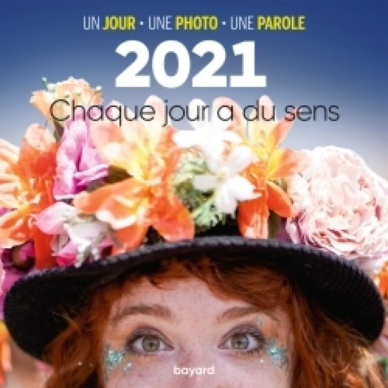 Ephéméride 2021 :  chaque jour a du sens -   - BAYARD PRESSE