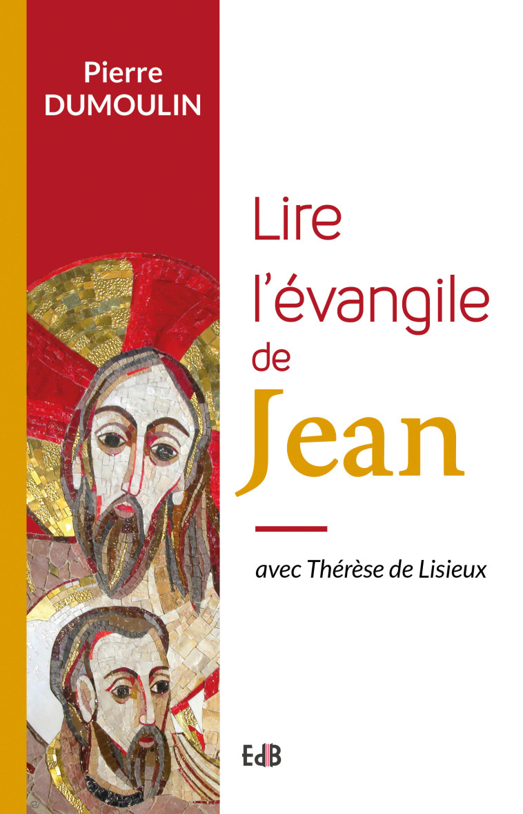 Lire l'Évangile de Jean - avec Thérèse de Lisieux - Pierre Dumoulin - BEATITUDES