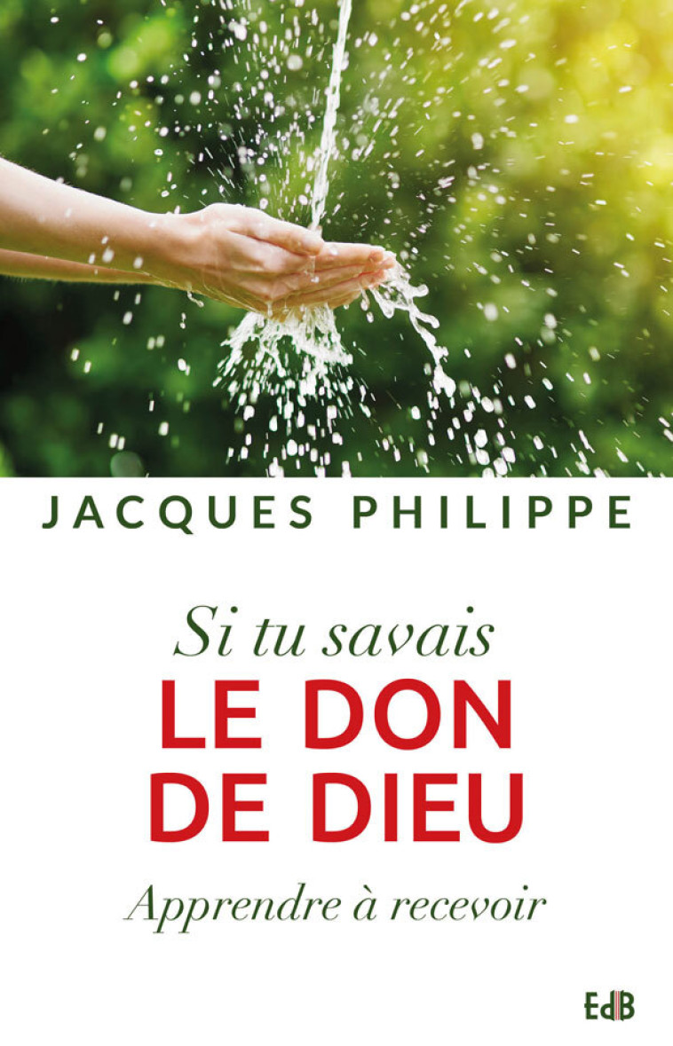 Si tu avais le don de Dieu - apprendre à recevoir - JACQUES PHILIPPE - BEATITUDES