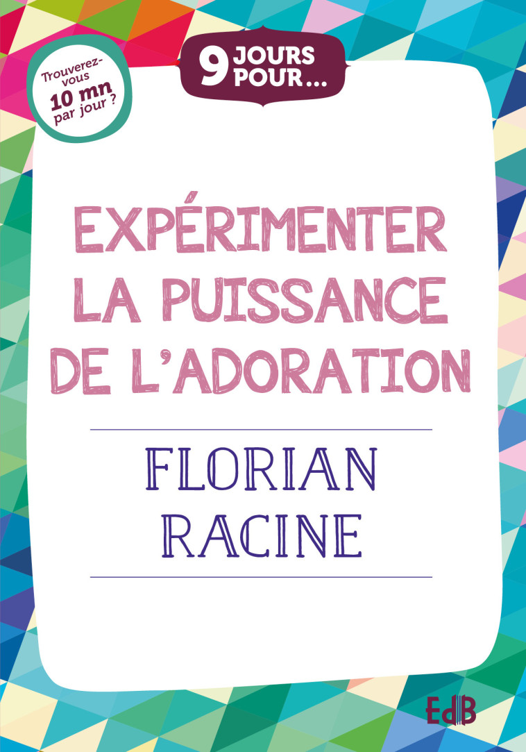 9 jours pour... Expérimenter la puissance de l’adoration - Florian RACINE - BEATITUDES