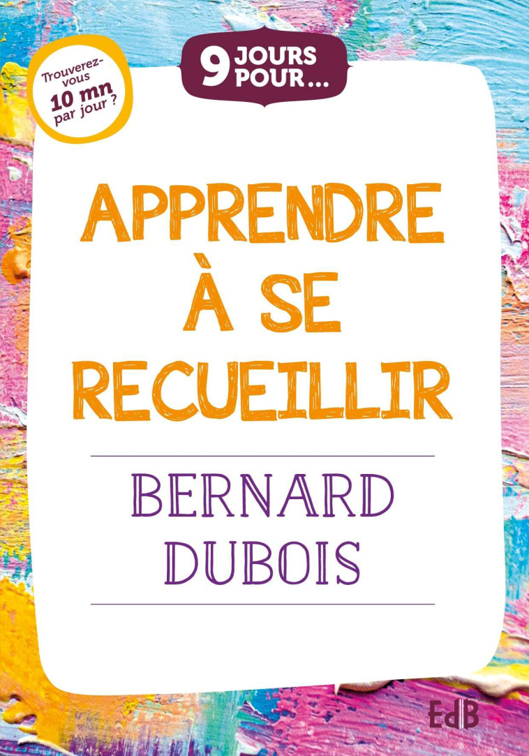 9 jours pour... Apprendre à se recueillir - Bernard Dubois - BEATITUDES