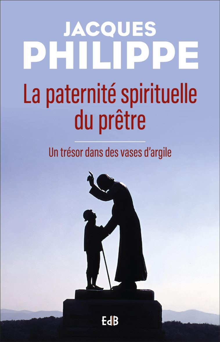 La paternité spirituelle du prêtre - JACQUES PHILIPPE - BEATITUDES