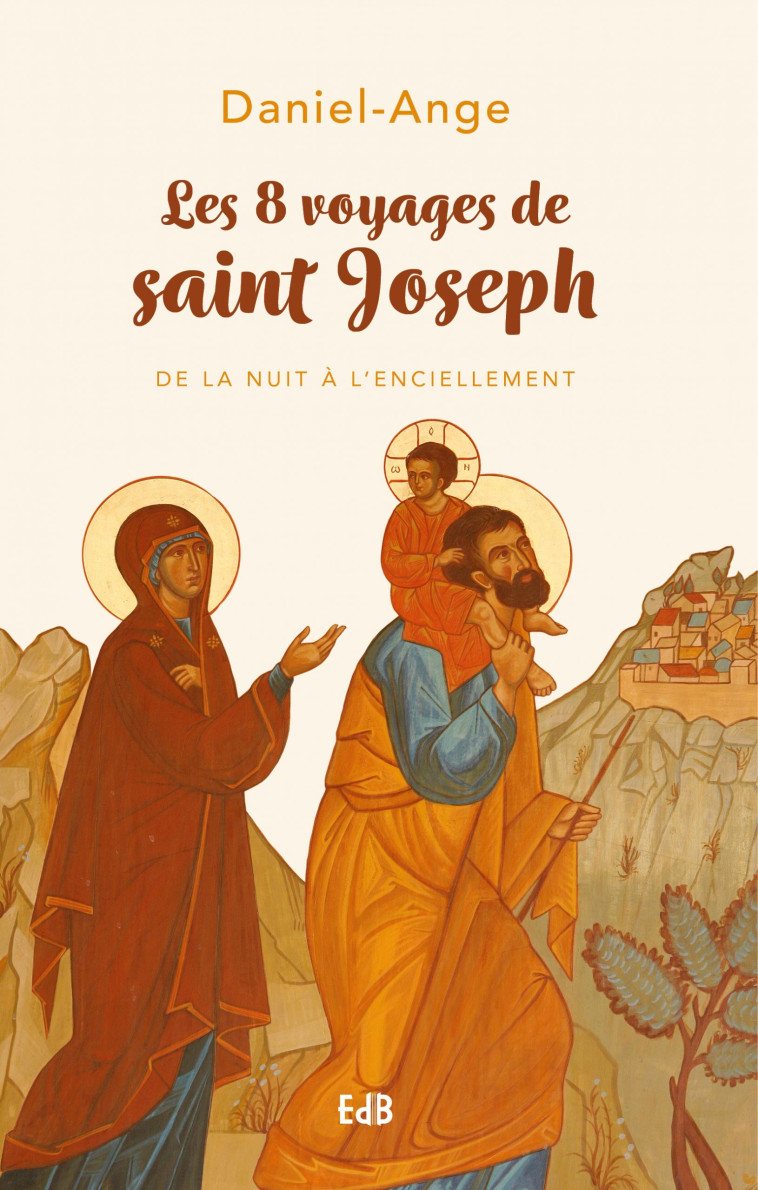 Les 8 voyages de saint Joseph -  Daniel-Ange  - BEATITUDES