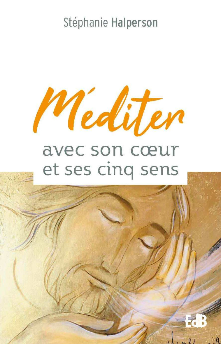 Méditer avec son cÅur et ses cinq sens - Stéphanie Halperson - BEATITUDES