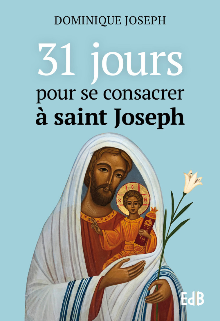 31 jours pour se consacrer à saint Joseph -  Frère Dominique-Joseph - BEATITUDES