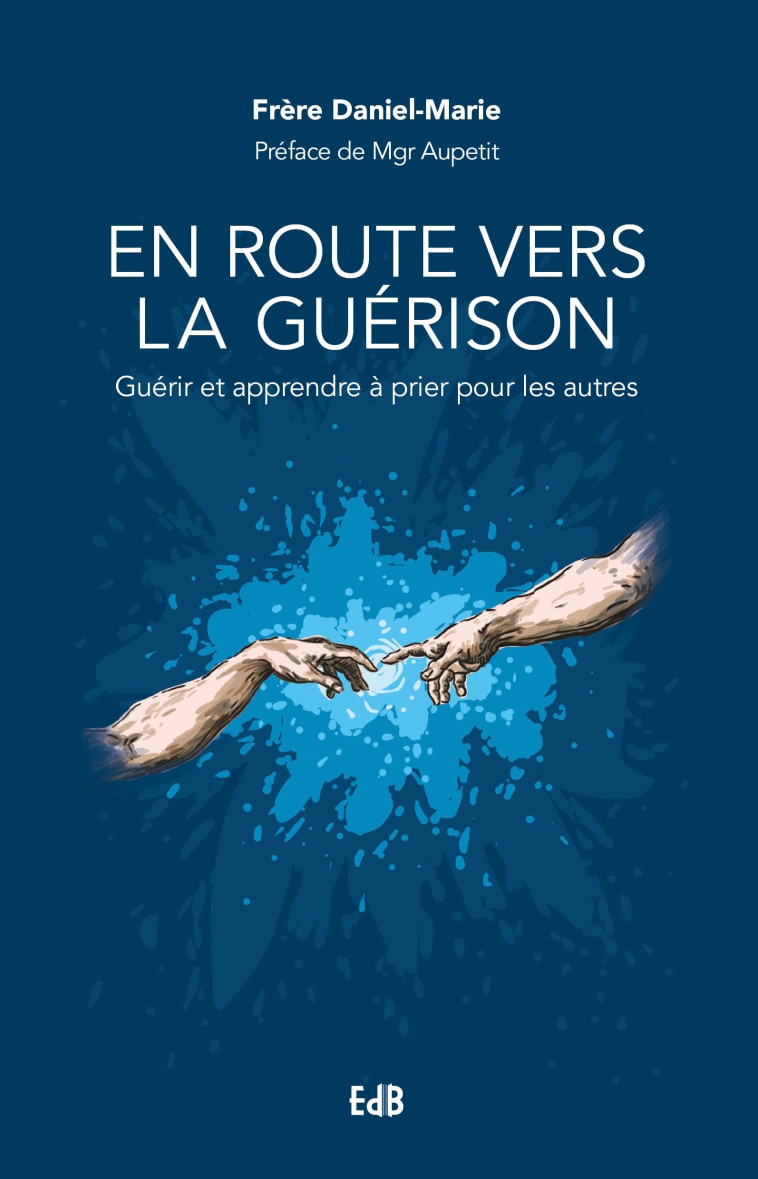 En route vers la guérison - guérir et apprendre à prier pour les autres -  Frère Daniel-Marie - BEATITUDES