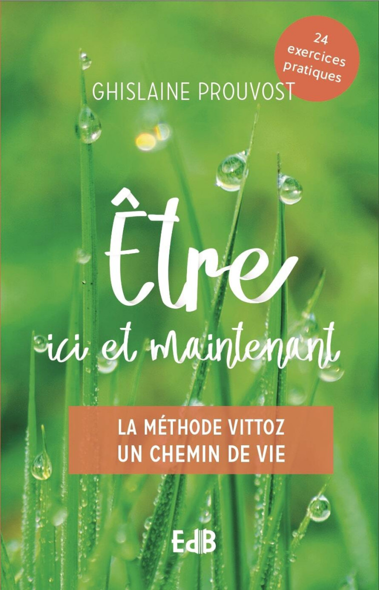 Être ici et maintenant - la méthode Vittoz, un chemin de vie - Ghislaine Prouvost - BEATITUDES