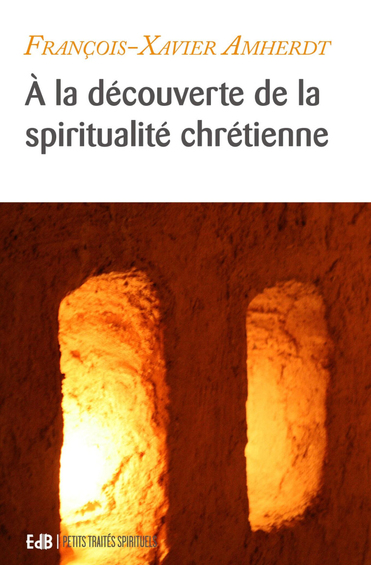 À la découverte de la spiritualité chrétienne - François-Xavier Amherdt - BEATITUDES