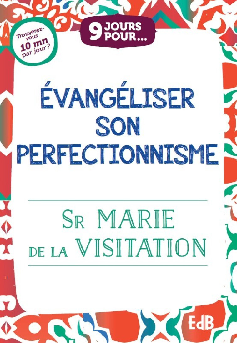 9 jours pour... Evangéliser son perfectionnisme -  Soeur Marie de la Visitation - BEATITUDES