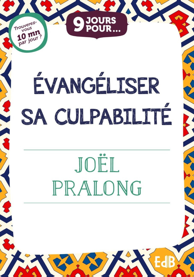 9 jours pour... Evangéliser sa culpabilité - Joël Pralong - BEATITUDES