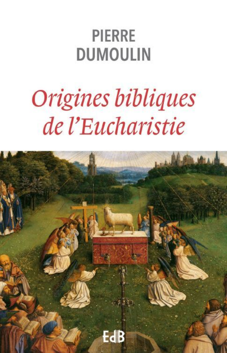 Origines bibliques de l’Eucharistie - Pierre Dumoulin - BEATITUDES