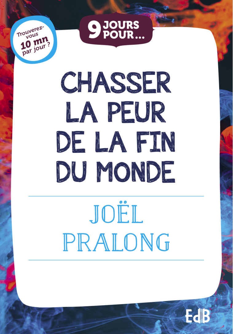 9 jours pour... Chasser la peur de la fin du monde - Joël Pralong - BEATITUDES