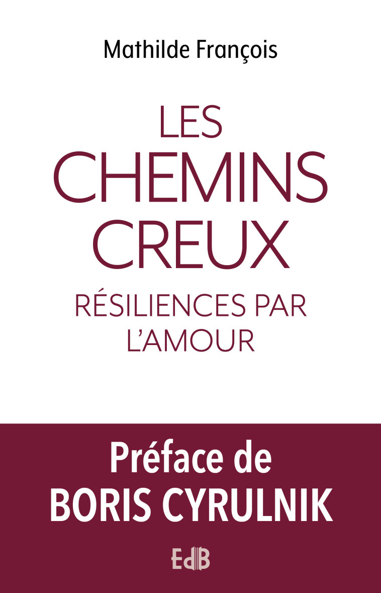 LES CHEMINS CREUX : RESILIENCES PAR L'AMOUR - Mathilde François - BEATITUDES