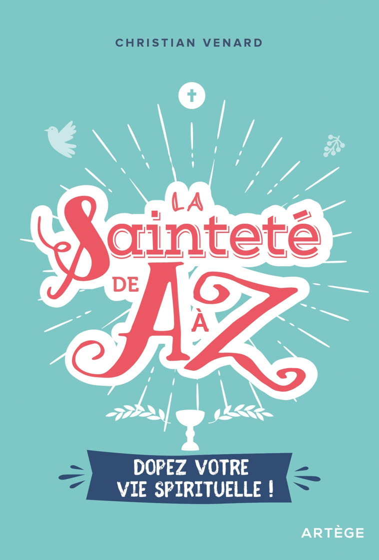 La sainteté de A à Z - Christian Venard - ARTEGE