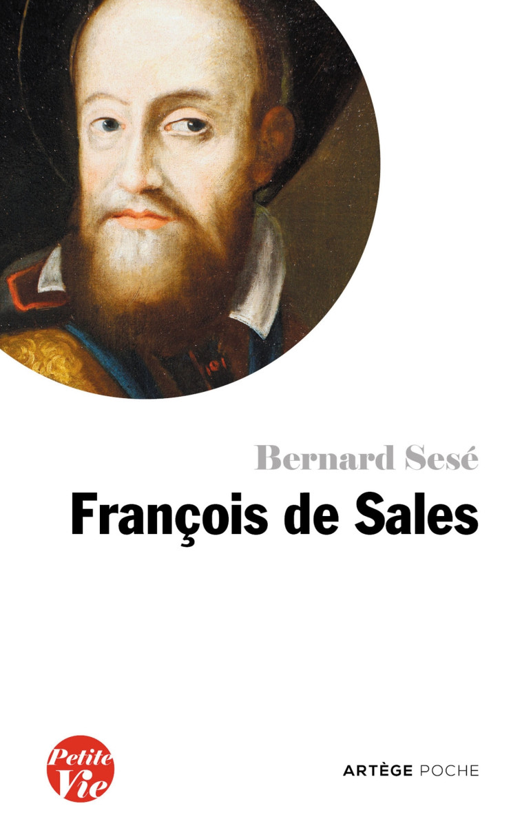 Petite vie de François de Sales - BERNARD SESE - ARTEGE